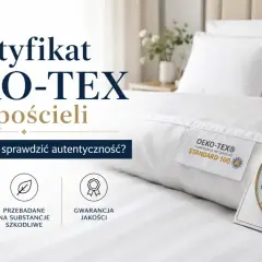 Certyfikat OEKO-TEX na pościeli. Dowiedz się, co to oznacza dla Ciebie i Twojej rodziny, jak bawełna organiczna i inne materiały są badane na substancje szkodliwe.