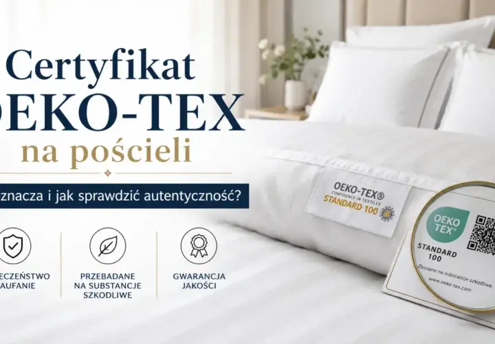 Certyfikat OEKO-TEX na pościeli. Dowiedz się, co to oznacza dla Ciebie i Twojej rodziny, jak bawełna organiczna i inne materiały są badane na substancje szkodliwe.