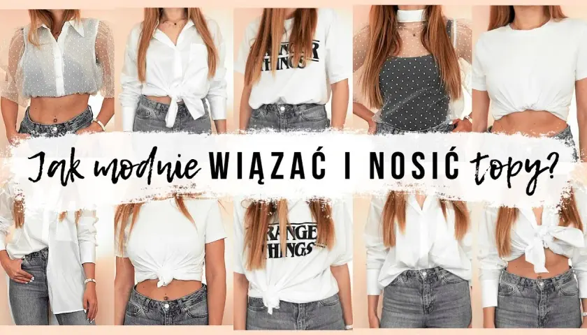 Jak wiązać bluzki? Proste triki, które odmienią Twój styl